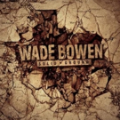 Wade Bowen's 'Solid Ground' Pre-Order Live Now