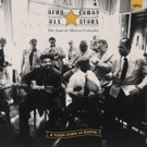 Afro-Cuban All Stars' A TODA CUBA LE GUSTA Out September 7 + U.S. Live Shows Coming Photo