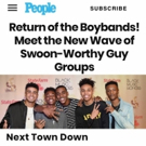 Next Town Down Joins People's List of Swoon-Worthy Guys Groups Video