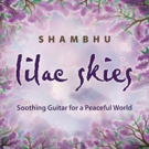 Jazz Guitarist Shambhu Releases His First Single From 'Lilac Skies' Video