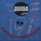 Malcolm Holcombe To Release COME HELL OR HIGH WATER 9/14 Featuring Collaborations Wit Photo