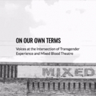 Mixed Blood Theatre Company Presents ON OUR OWN TERMS Video