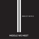 Briget Boyle Releases Heartfelt New Single MIDDLE WE MEET Photo