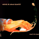 Miguel de Armas Quartet's Debut Album WHAT'S TO COME Now Available Photo