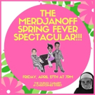Tara Merdjanoff & Jeremy Bohen Star In THE MERDJANOFF SPRING FEVER SPECTACULAR at the Video