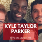 'Broadwaysted' Welcomes KINKY BOOTS and CHARLIE AND THE CHOCOLATE FACTORY's Kyle Taylor Parker