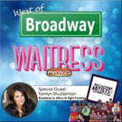 The 'West of Broadway' Podcast Discusses the WAITRESS National Tour, Musical Theater…