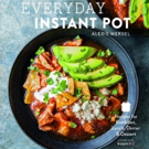 EVERYDAY INSTANT POT by Alexis Mersel has Great Recipes for Quick Cooking