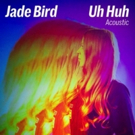Jade Bird's Acoustic Version of 'Uh Huh' Debuts Photo
