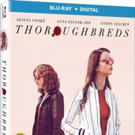 THOROUGHBREDS Now Available on DVD + Blu-Ray From Universal Pictures Home Entertaimen Video