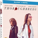 THOROUGHBREDS Now Available on DVD + Blu-Ray From Universal Pictures Home…