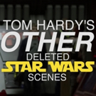 VIDEO: Watch Tom Hardy's Other Deleted Star Wars Scenes Video