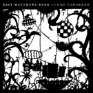 The Dave Matthews Band To Release New Album COME TOMORROW June 8th on RCA Records Photo