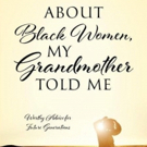 Author Narcisse Nguema Releases New Book ABOUT BLACK WOMEN, MY GRANDMOTHER TOLD ME Photo