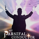 MY PARSIFAL CONDUCTOR Opens Off-Broadway Tonight Photo