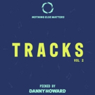 DJ Danny Howard Drops 2 Lead Singles from 'Nothing Else Matters' Compilation Photo