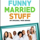Original Web Series FUNNY MARRIED STUFF To Premiere Season 2 on June 5th Photo