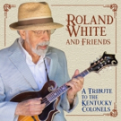 Roland White And Friends: A Tribute To The Kentucky Colonels Available Now Photo