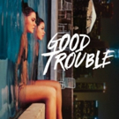 GOOD TROUBLE Season Two Set to Premiere on June 18