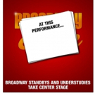 AT THIS PERFORMANCE... Returns Featuring Standbys and Understudies from BE MORE…