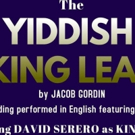 The YIDDISH KING LEAR to be Performed at the Orensanz Foundation, starring David…
