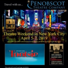 Penobscot Theatre Co Announces Itinerary For April Trip To NYC Video