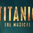 Casting Announced For the UK Tour of TITANIC THE MUSICAL