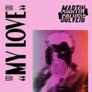 Martin Solveig Releases New Summer Anthem MY LOVE Photo