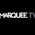 Marquee.TV New Arts On-Demand Streaming Platform Arrives For The Next Generation of Culture Lovers