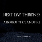 Recent Cutbacks Brings NEXT DAY THRONES: A Parody Of Ice And Fire To The PIT April 15 Photo