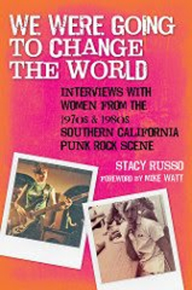 New Book WE WERE GOING TO CHANGE THE WORLD By Stacy Russo Explores Punk Rock Scene of 1970' & 80's 
