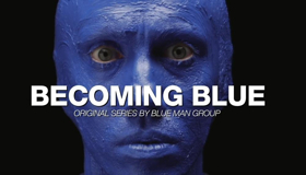 Blue Man Group Launches First Original Content Series BECOMING BLUE Image