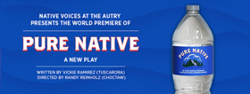 Native Voices at the Autry Presents the World Premiere of PURE NATIVE 