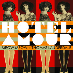 Meow Meow & Thomas Lauderdale of Pink Martini's Joint Album HOTEL AMOUR Out March 22 