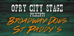 Broadway Does St Paddy's Day Tonight At Opry City Stage Image