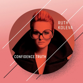 Bulgaria's Ruth Koleva Announces New Album CONFIDENCE. TRUTH Out 3/30 Image