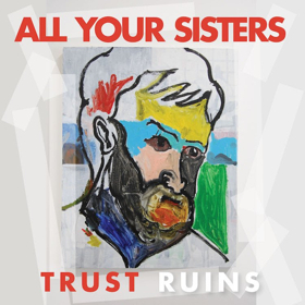 All Your Sisters Announce New Album 'Trust Ruins'  Image