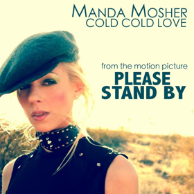 Manda Mosher's New Single COLD COLD LOVE Featured in Motion Picture PLEASE STAND BY With Dakota Fanning 
