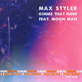Max Styler Releases New Single 'Gimme That Funk' 