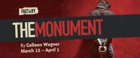 Factory presents Colleen Wagner's THE MONUMENT Image