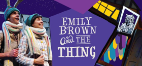 EMILY BROWN AND THE THING Makes US Premiere At New Victory 