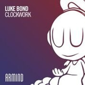 Luke Bond Signs Exclusively With Armada Music, Unleashes New Single CLOCKWORK 