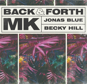 MK New Single 'Back & Forth' w Jonas Blue & Becky Hill Out Now on Ultra Music/Area10 Image