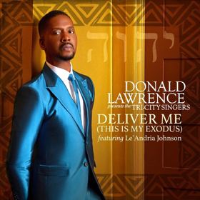 Donald Lawrence, Tri-City, Le'Andria Johnson Release New Single, 'Deliver Me (This Is My Exodus)' 