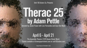 Unit 102 Presents THERAC 25 By Adam Pettle 