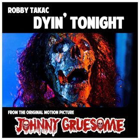 Horror Film JOHNNY GRUESOME Announces Robby Takac's 'Dyin' Tonight' 