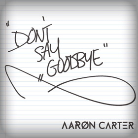 Aaron Carter's New Single 'Don't Say Goodbye' Out Today 