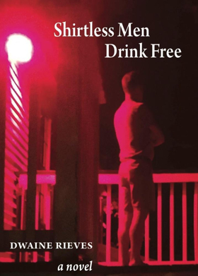'Shirtless Men Drink Free' by Dwaine Rieves Slated for January 2019 Release Image