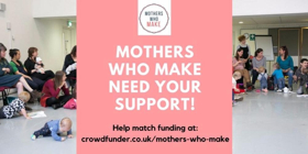 Mothers Who Make Supports Mothers Who Are Artists 