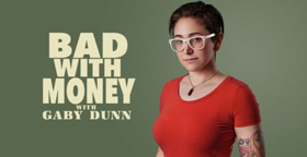 Season 3 of Gaby Dunn's Podcast BAD WITH MONEY Premieres on Panoply  Image